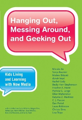 Hanging Out, Messing Around, and Geeking Out: Kids Living and Learning with New MediaJohn D. and Catherine T. MacArthur Foundation series on digital media and learning