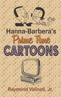 Hanna Barbera's Prime Time Cartoons (hardback); Raymond Valinoti Jr; 2020