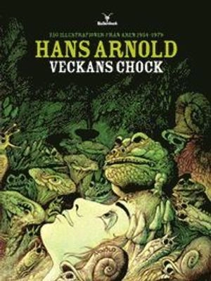 Hans Arnold : veckans chock : [250 illustrationer från åren 1954-1979]; Hans Arnold; 2006