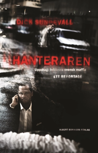 Hanteraren : uppdrag: infiltrera svensk maffia; Dick Sundevall; 2008