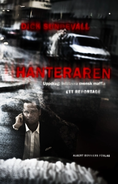 Hanteraren : uppdrag: infiltrera svensk maffia; Dick Sundevall; 2009