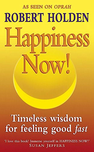 Happiness now! - timeless wisdom for feeling good fast!; Robert Holden; 1999
