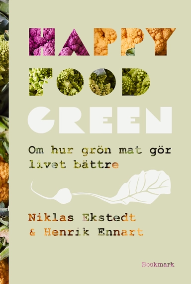 Happy Food Green : om hur grön mat gör livet bättre; Niklas Ekstedt, Henrik Ennart; 2020