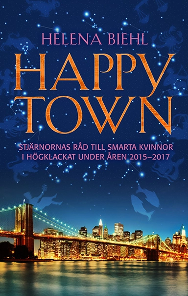Happytown : stjärnornas råd till smarta kvinnor i högklackat för åren 2015-2017; Helena Biehl; 2015