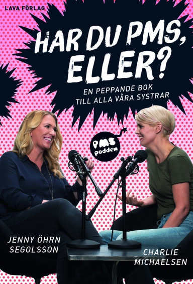Har du PMS, eller? : en peppande bok till alla våra systrar; Jenny Öhrn Segolsson, Charlie Michaelsen; 2017