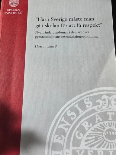 ”Här i Sverige måste man gå i skolan för att få respekt” : nyanlända ungdomar i den svenska gymnasieskolans introduktionsutbildning