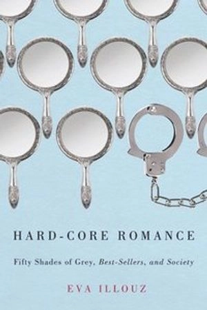 Hard-core romance : Fifty shades of Grey, best-sellers, and society