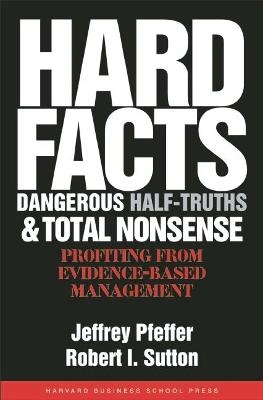 Hard facts, dangerous half-truths, and total nonsense : profiting from evidence-based management; Jeffrey Pfeffer; 2006