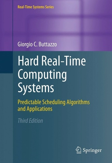Hard real-time computing systems : predictable scheduling algorithms and applications; Giorgio C. Buttazzo; 2011