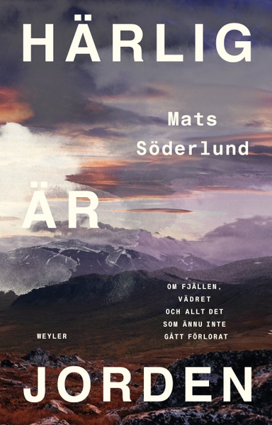 Härlig är jorden : om fjällen, vädret och allt det som ännu inte gått förlorat