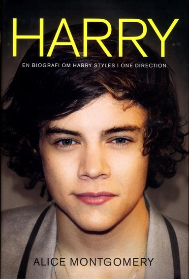 Harry : en biografi om Harry Styles i One Direction; Alice Montgomery; 2013