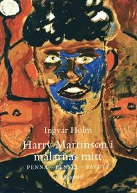 Harry Martinson i målarnas mitt : Penna - Pensel - Palett; Ingvar Holm, Hans Henrik Brummer, Prins Eugens Waldemarsudde; 2004