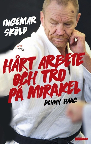 Hårt arbete och tro på mirakel; Ingemar Sköld, Benny Haag; 2017