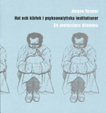 Hat och kärlek i psykoanalytiska institutioner : en professions dilemma; Jurgen Reeder; 2001