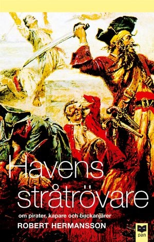 Havens stråtrövare : om pirater, kapare och buckanjärer; Robert Hermansson; 2003