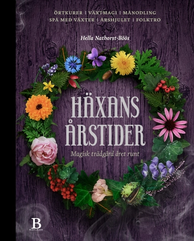 Häxans årstider : magisk trädgård året runt; Hella Nathorst-Böös; 2018