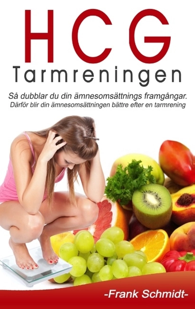 HCG-tarmreningen : så dubblar du din ämnesomsättnings framgångar - därför blir din ämnesomsättningen bättre efter en  tarmrening; Frank Schmidt; 2020