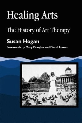 Healing arts : the history of art therapy; Susan Hogan; 2001