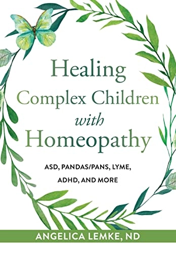 Healing Complex Children with Homeopathy; Angelica Lemke; 2021