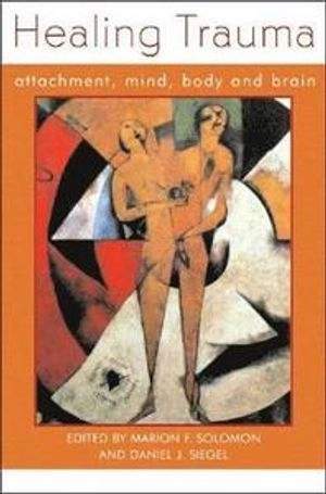 Healing trauma : attachment, mind, body, and brain