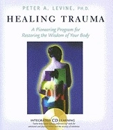Healing Trauma: Restoring The Wisdom Of Your Body  (H); Levine Peter A; 2008