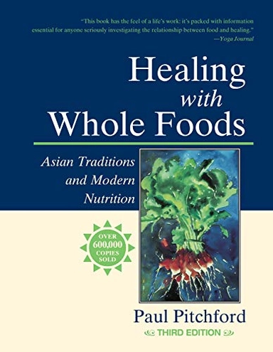 Healing with Whole Foods : Asian Traditions and Modern Nutrition; Paul Pitchford; 2002