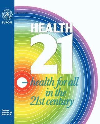 Health 21 : the health for all policy framework for the WHO European Region; World Health Organization. Regional Office for Europe; 1999