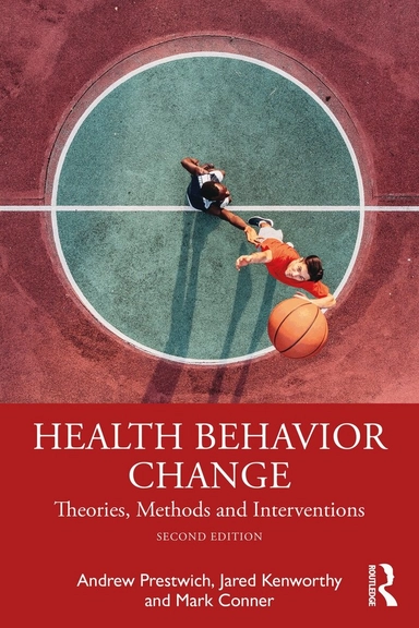 Health behavior change : theories, methods and interventions; Andrew Prestwich, Jared Kenworthy, Mark Conner; 2024
