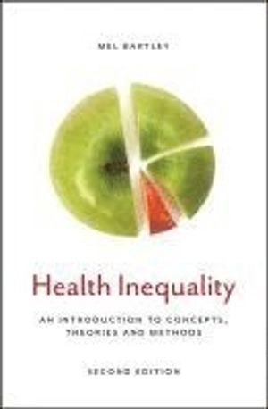 Health Inequality: An Introduction to Concepts, Theories and Methods, 2nd E; Mel Bartley; 2016