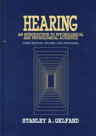Hearing : an introduction to psychological and physiological acoustics; Stanley A Gelfand; 1998