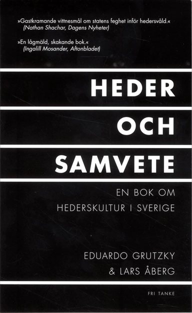 Heder och samvete : en bok om hederskultur i Sverige; Eduardo Grutzky, Lars Åberg; 2014