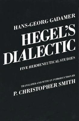 Hegel's Dialectic: Five Hermeneutical Studies ; Hans-Georg Gadamer; 1982