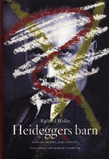 Heideggers barn - Hannah Arendt, Karl Löwith, Hans Jonas och Herbert Marcus; Richard Wolin; 2003