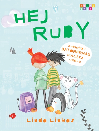 Hej Ruby : äventyr i datorernas magiska värld; Linda Liukas; 2015