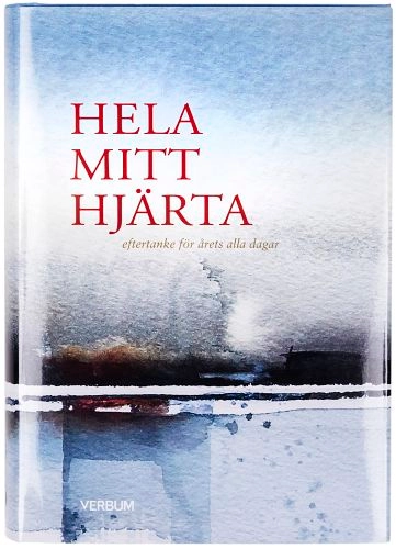 Hela mitt hjärta : eftertanke för årets alla dagar; Antologi; 2021