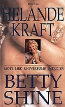 Helande kraft Möte med universums energier; Betty Shine; 1997