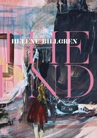 Helene Billgren : the end; Petter Eklund, Olle Granath, Pamela Jaskoviak; 2012