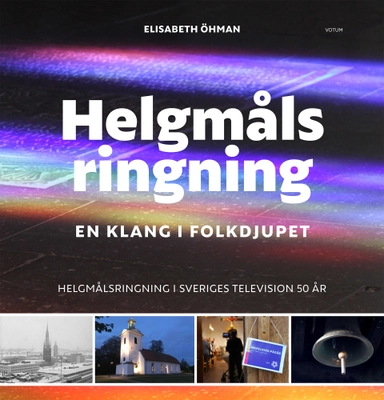 Helgmålsringning : en klang i folkdjupet - helgmålsringning i Sveriges Television 50 år