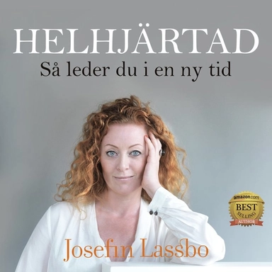 Helhjärtad : så leder du i en ny tid; Josefin Lassbo, Johan Eriksson, Patrik Vörén; 2020