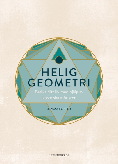 Helig geometri : berika ditt liv med hjälp av kosmiska mönster; Jemma Foster; 2024