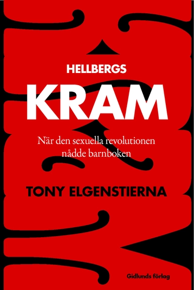 Hellbergs Kram : när den sexuella revolutionen nådde barnboken; Tony Elgenstierna; 2012