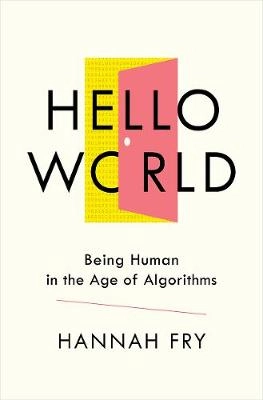 Hello world : being human in the age of algorithms