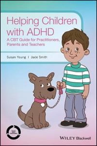 Helping Children with ADHD: A CBT Guide for Practitioners, Parents and Teac