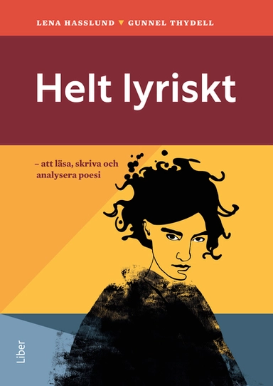 Helt lyriskt : att läsa, skriva och analysera poesi; Lena Hasslund, Gunnel Thydell; 2024