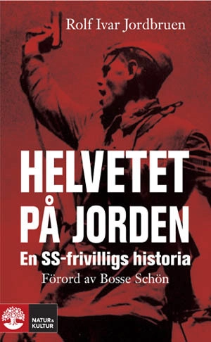 Helvetet på jorden : en SS-frivilligs historia; Rolf Ivar Jordbruen; 2008