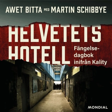 Helvetets hotell : fängelsedagbok inifrån Kality; Awet Bitta, Martin Schibbye, Danilo Bejarano; 2024
