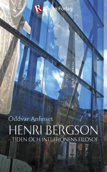 Henri Bergson : tiden och intuitionens filosof; Oddvar Anfinset; 2012