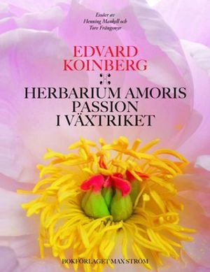 Herbarium Amoris - Passion i växtriket; Edvard Koinberg; 2009