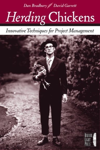 Herding Chickens: Innovative Techniques for Project Management; David Garrett, Dan Bradbary; 2005