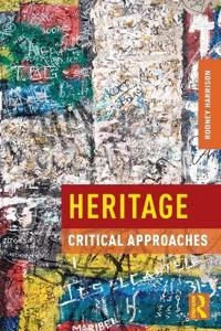 Heritage : critical approaches; Rodney Harrison; 2013